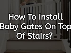 Step-by-Step Guide: Install a Baby Gate on Top of the Stairs
