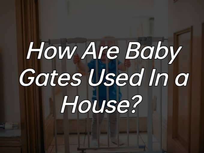 How Are Baby Gates Used in a house