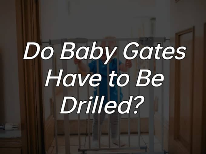 Do Baby Gates Have to Be Drilled