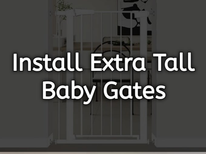 How to Install Extra Tall Baby Gates Safely & Easily