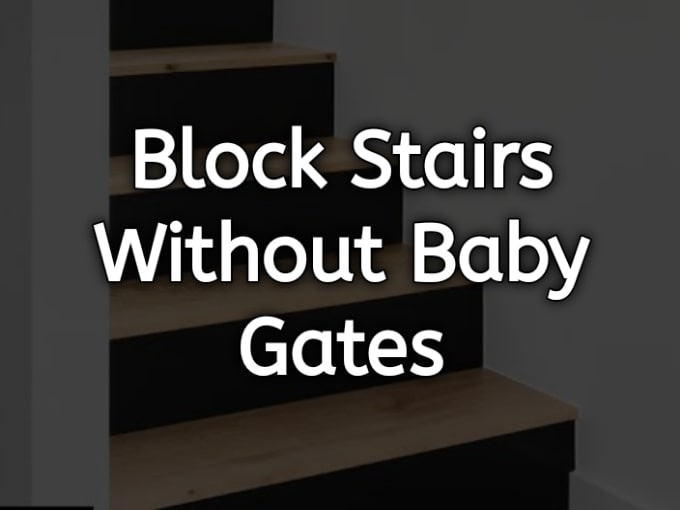 Block Stairs Without Baby Gates