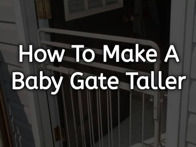 How to Make a Baby Gate Taller: 5 Easy Steps