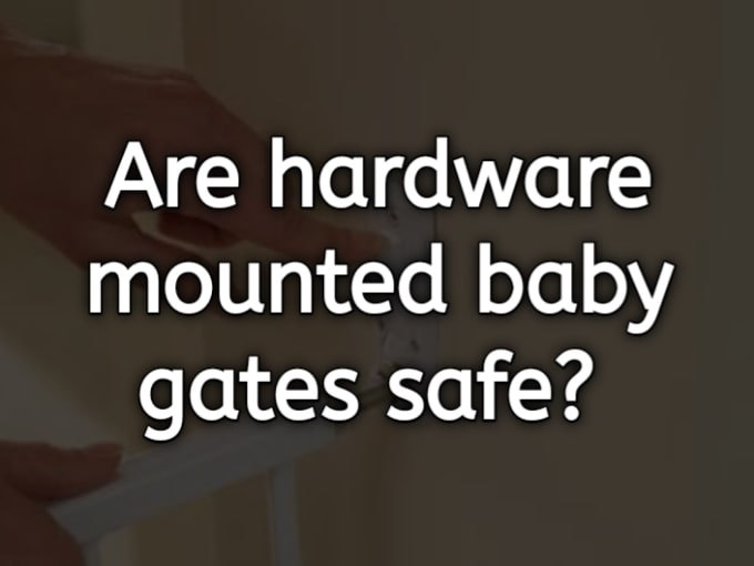 Are Hardware Mounted Baby Gates Safe