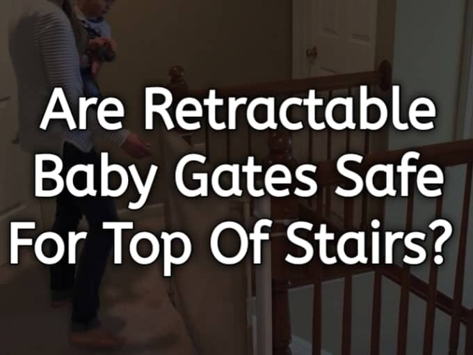 Are Retractable Baby Gates Safe for Top of Stairs